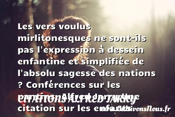 Les vers voulus mirlitonesques - Citations Alfred Jarry - Citation enfant
