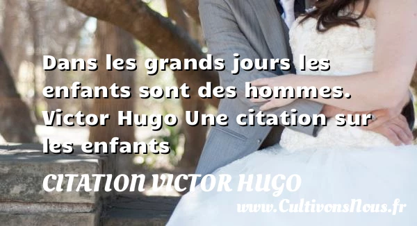 Dans les grands jours - citation Victor Hugo