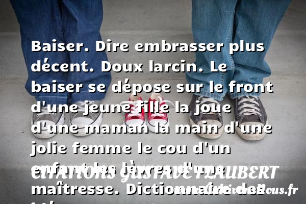 Baiser. Dire embrasser - Citations Gustave Flaubert - Citation enfant - Citation maman