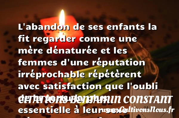 L’abandon de ses enfants la - Citations Benjamin Constant - Citation enfant