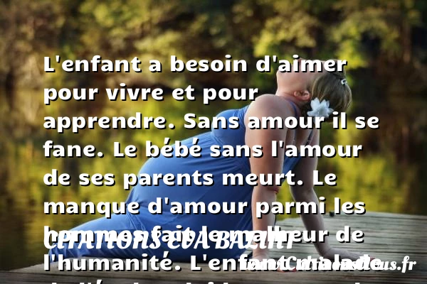 L’enfant a besoin d’aimer pour - Citations Eva Balint - Citation enfant