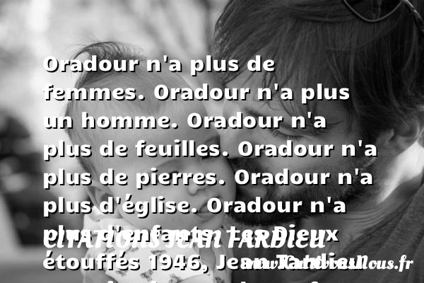 Oradour n’a plus de femmes. - Citations Jean Tardieu - Citation enfant