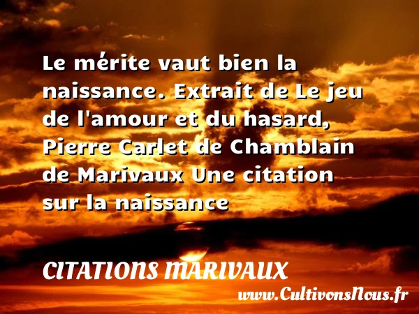 Le mérite vaut bien la naissance. - Citations Marivaux - citation naissance
