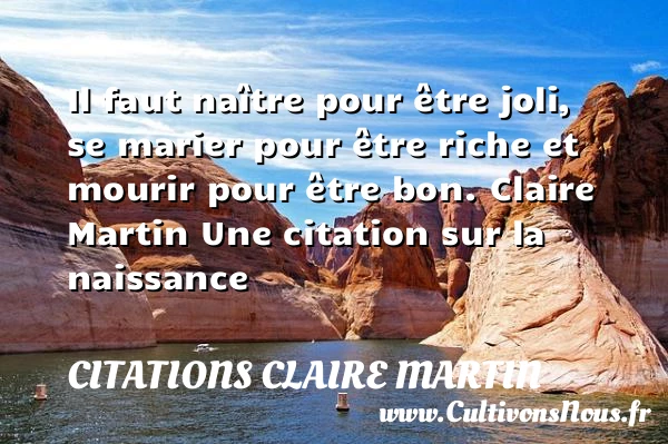 Il faut naître pour être joli, se - Citations Claire Martin - citation naissance