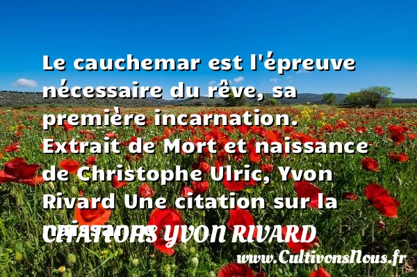 Le cauchemar est l’épreuve - Citations Yvon Rivard - citation naissance