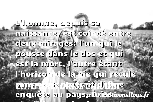 L’homme, depuis sa naissance, est - Citations Driss Chraïbi - citation naissance