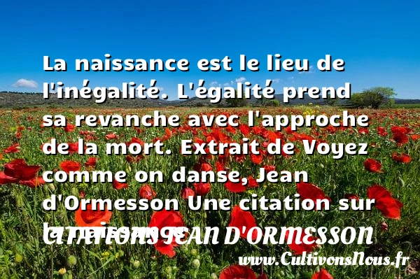 La naissance est le lieu de - Citations Jean d'Ormesson - citation naissance