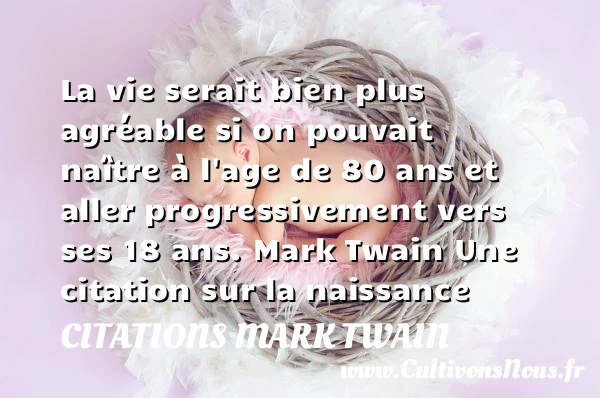 La vie serait bien plus agréable - Citations Mark Twain - citation naissance