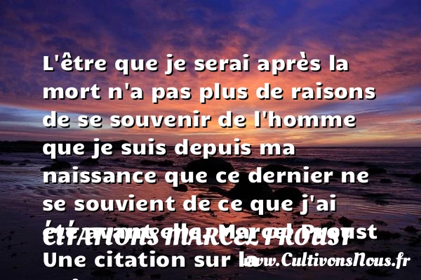 L’être que je serai après la mort - Citations Marcel Proust - citation naissance