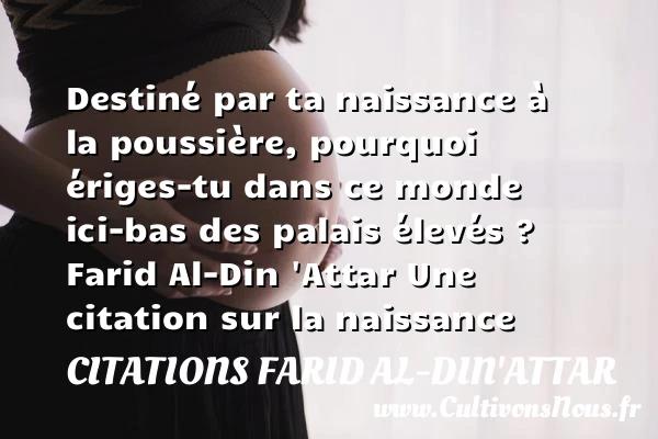Destiné par ta naissance à la - Citations Farid Al-Din'Attar - citation naissance