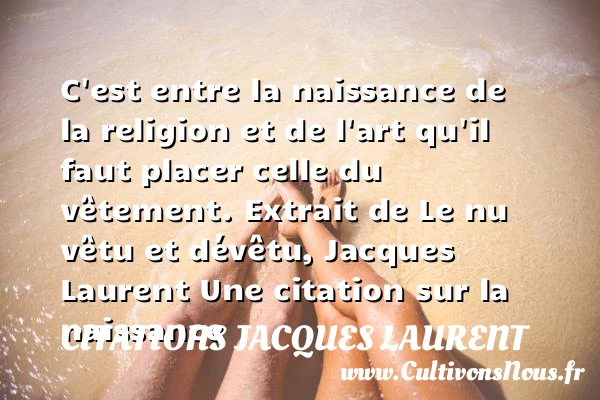 C’est entre la naissance de la - Citations Jacques Laurent - citation naissance