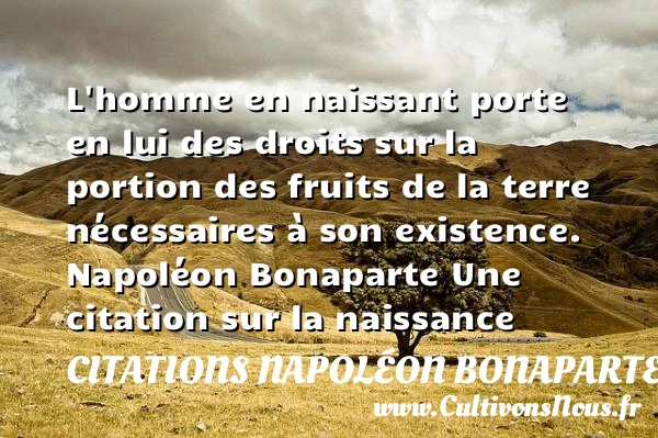 L’homme en naissant porte en lui - Citations Napoléon Bonaparte - citation naissance