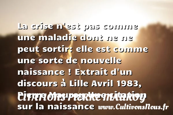 La crise n’est pas comme une - Citations Pierre Mauroy - citation naissance