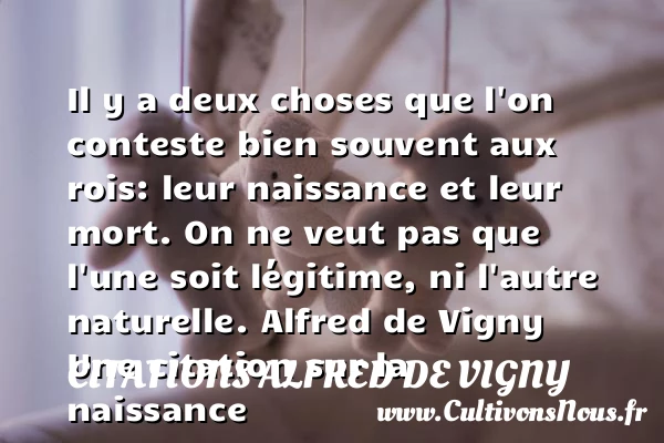 Il y a deux choses que l’on - Citations Alfred de Vigny - citation naissance