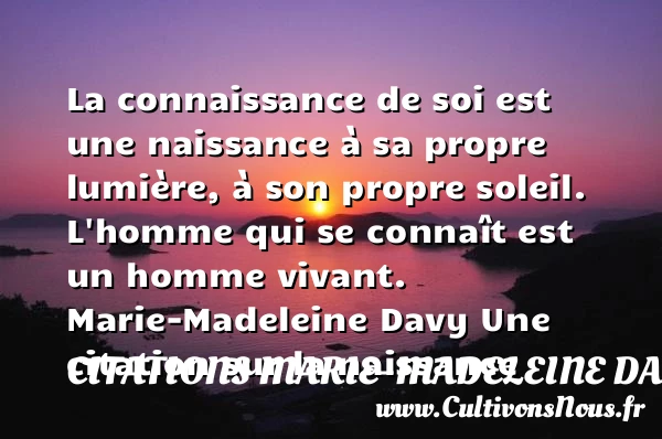 La connaissance de soi est une - Citations Marie-Madeleine Davy - Citation connaissance - citation naissance