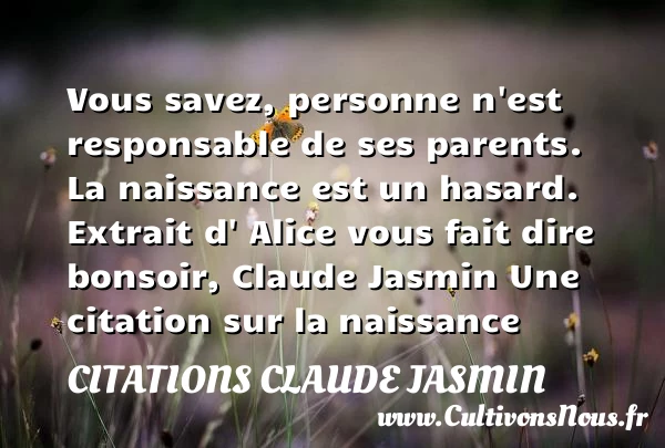 Vous savez, personne n’est - Citations Claude Jasmin - citation naissance