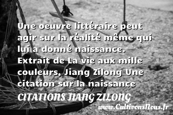 Une oeuvre littéraire peut agir - Citations Jiang Zilong - Citation agir - citation naissance