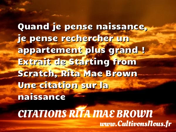 Quand je pense - Citations Rita Mae Brown - citation naissance