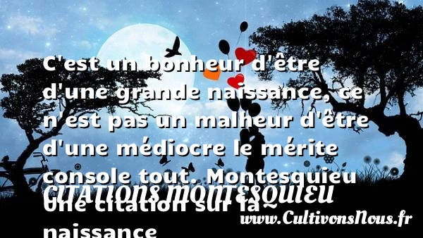 C’est un bonheur d’être d’une - Citations Montesquieu - citation naissance