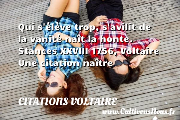 Qui s’élève trop, s’avilit - Citations Voltaire - Citation naître