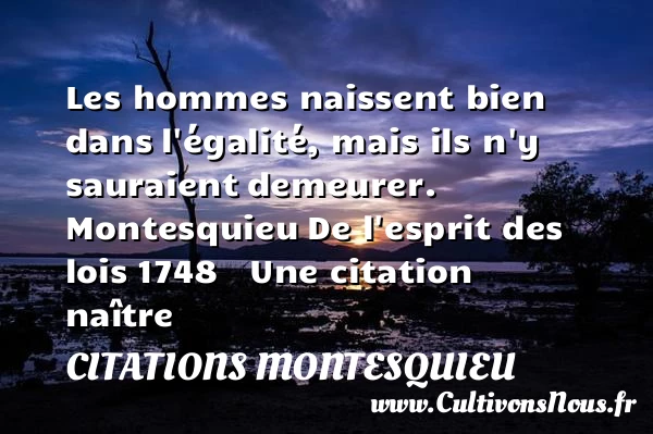 Les hommes naissent bien dans - Citations Montesquieu - Citation naître