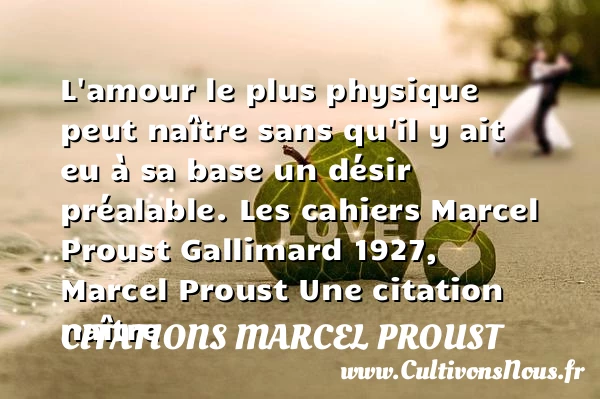 L’amour le plus physique peut - Citations Marcel Proust - Citation naître