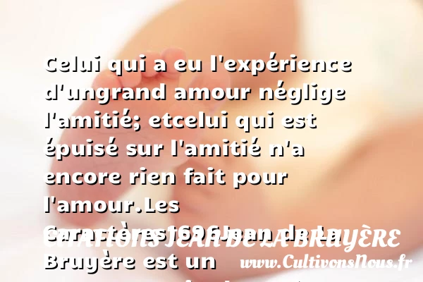 Celui qui a eu l’expérience d’un - Citations Jean de La Bruyère