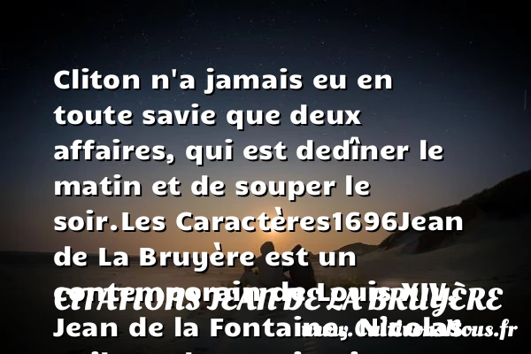 Cliton n’a jamais eu en toute sa - Citations Jean de La Bruyère
