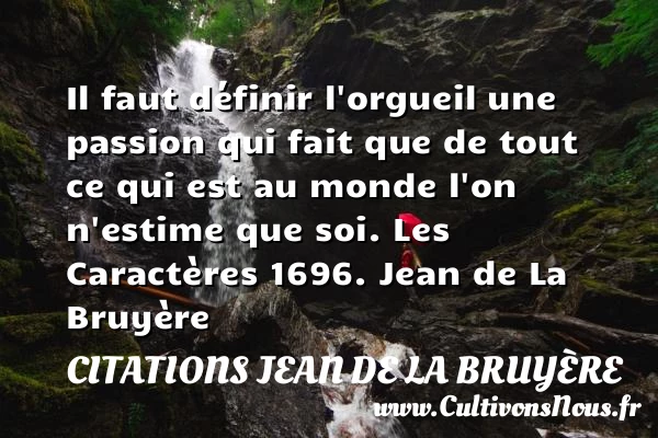Il faut définir l’orgueil une - Citations Jean de La Bruyère - Citation orgueil