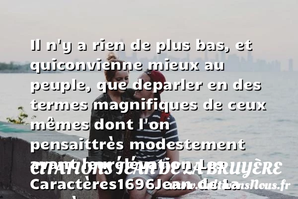 Il n’y a rien de plus bas, et qui - Citations Jean de La Bruyère