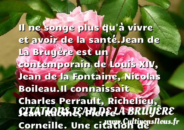 Il ne songe plus qu’à vivre et - Citations Jean de La Bruyère
