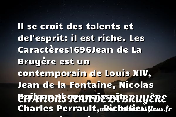 Il se croit des talents et de - Citations Jean de La Bruyère