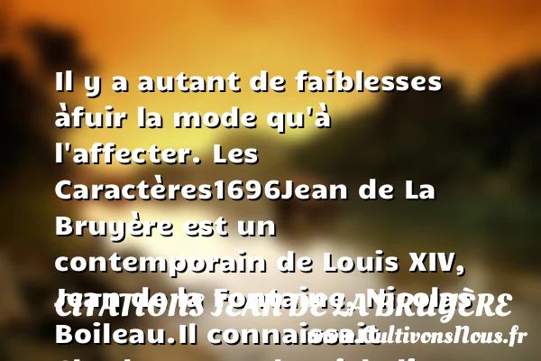 Il y a autant de faiblesses à - Citations Jean de La Bruyère