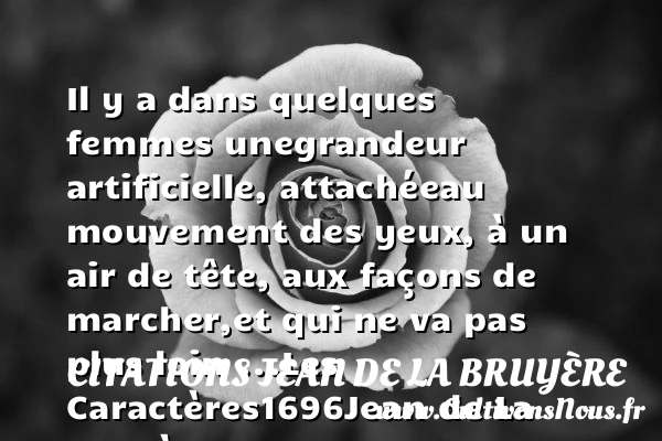 Il y a dans quelques femmes une - Citations Jean de La Bruyère