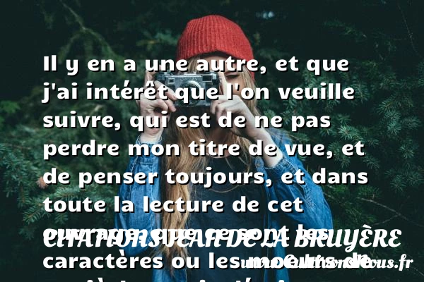 Il y en a une autre, et que j’ai - Citations Jean de La Bruyère - Citation lecture