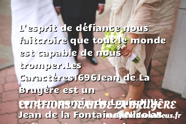 L’esprit de défiance nous fait - Citations Jean de La Bruyère