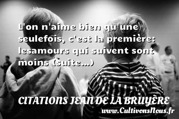 L’on n’aime bien qu’une seule - Citations Jean de La Bruyère