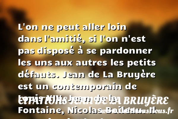 L’on ne peut aller loin dans - Citations Jean de La Bruyère - Citation pardon