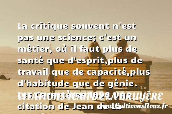 La critique souvent n’est pas une - Citations Jean de La Bruyère - Citation travail