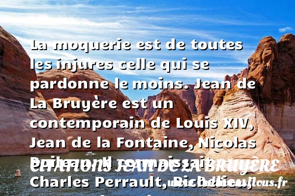 La moquerie est de toutes les - Citations Jean de La Bruyère - Citation pardon