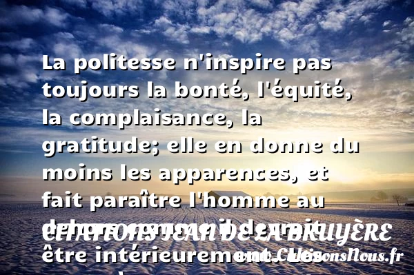 La politesse n’inspire pas - Citations Jean de La Bruyère - Citation gratitude