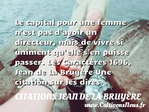 Le capital pour une femme n’est - Citations Jean de La Bruyère - Citation dire