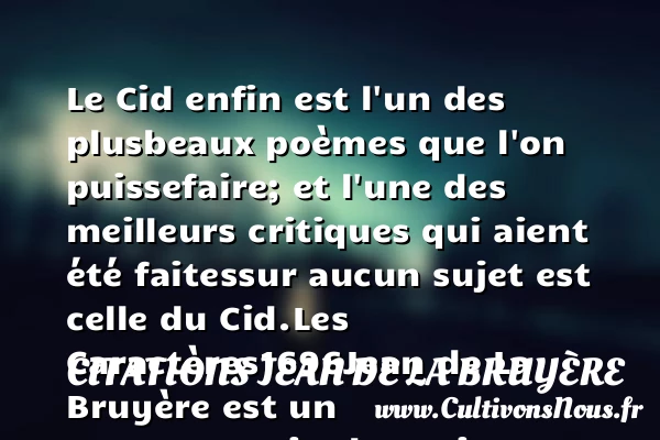 Le Cid enfin est l’un des plus - Citations Jean de La Bruyère