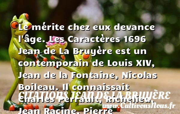 Le mérite chez eux devance l’âge. - Citations Jean de La Bruyère