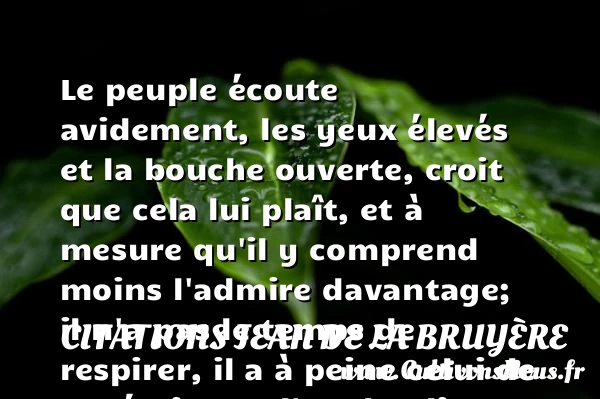 Le peuple écoute avidement, les - Citations Jean de La Bruyère - Citation admiration