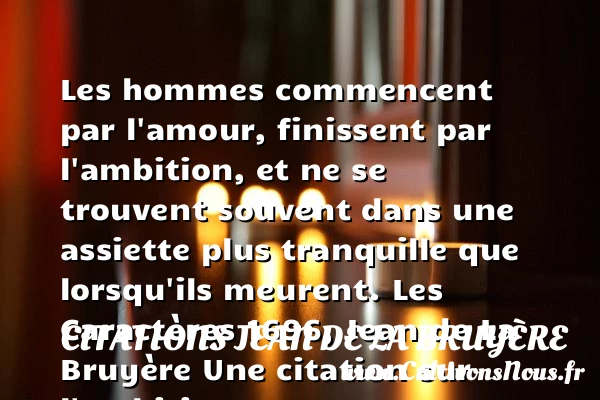 Les hommes commencent par - Citations Jean de La Bruyère - Citation ambition