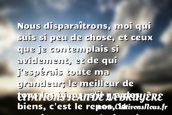 Nous disparaîtrons, moi qui suis - Citations Jean de La Bruyère - Citation retraite