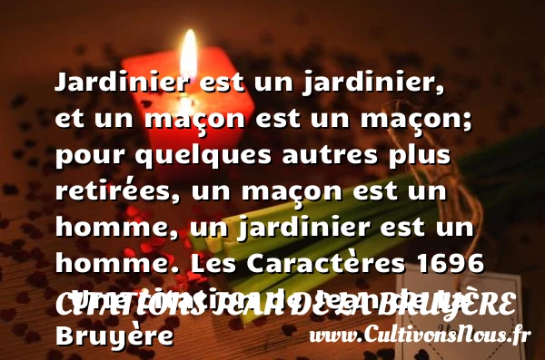 Pour les femmes du monde, un - Citations Jean de La Bruyère - Citation jardin