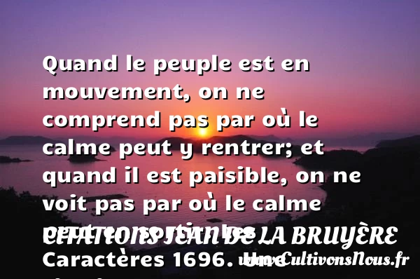 Quand le peuple est en mouvement, - Citations Jean de La Bruyère - Citation mouvement
