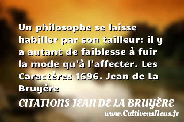 Un philosophe se laisse habiller - Citations Jean de La Bruyère - Citation fuir